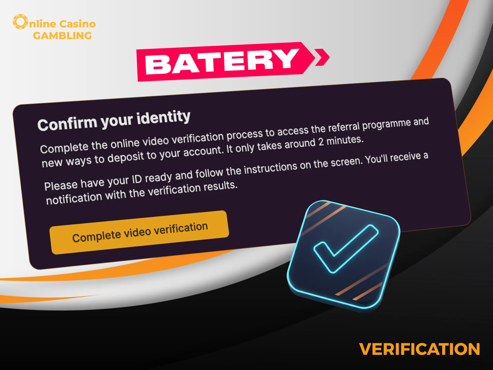 Verify your Batery account for faster and safer withdrawals.
